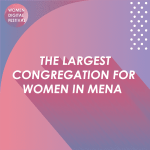  Largest Digital Experience Event for Women in the MENA region 