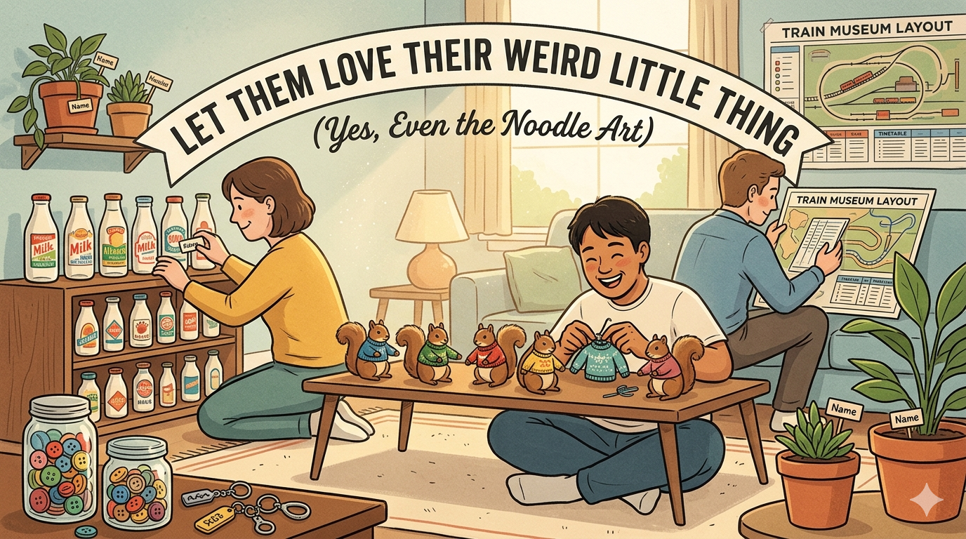 Let Them Love Their Weird Little Thing (Yes, Even the Noodle Art)